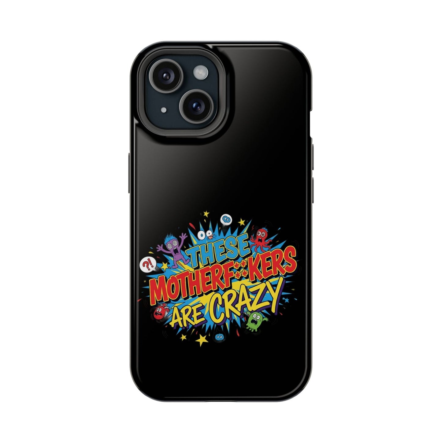Black iPhone case with bold "These Motherf++kers Are Crazy" colorful graphic, impact-resistant and MagSafe compatible
