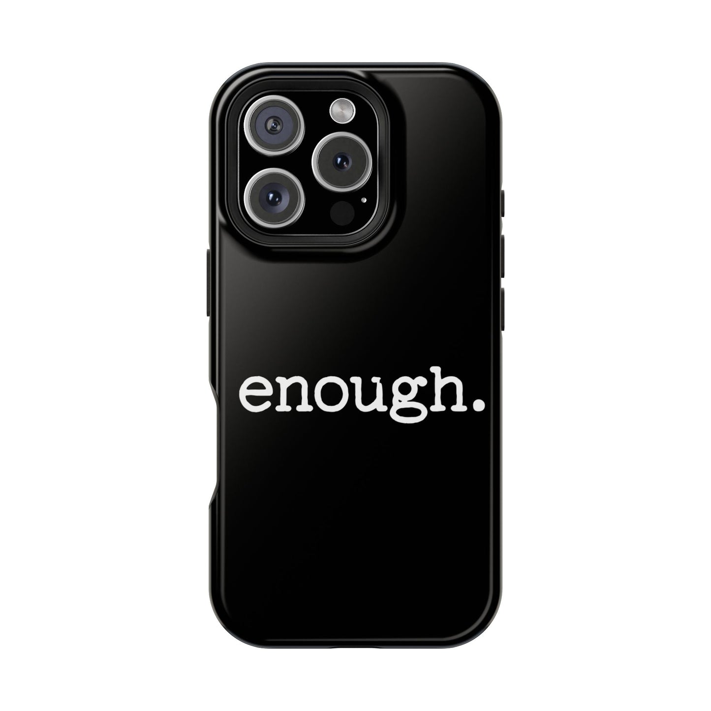 Black iPhone case with bold white "enough." protest statement, MagSafe compatible, durable dual-layer protection