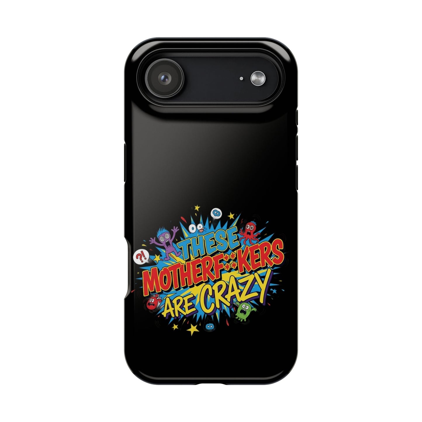 Bold black iPhone case with colorful "These Motherf++kers Are Crazy" graphic, impact-resistant and MagSafe compatible