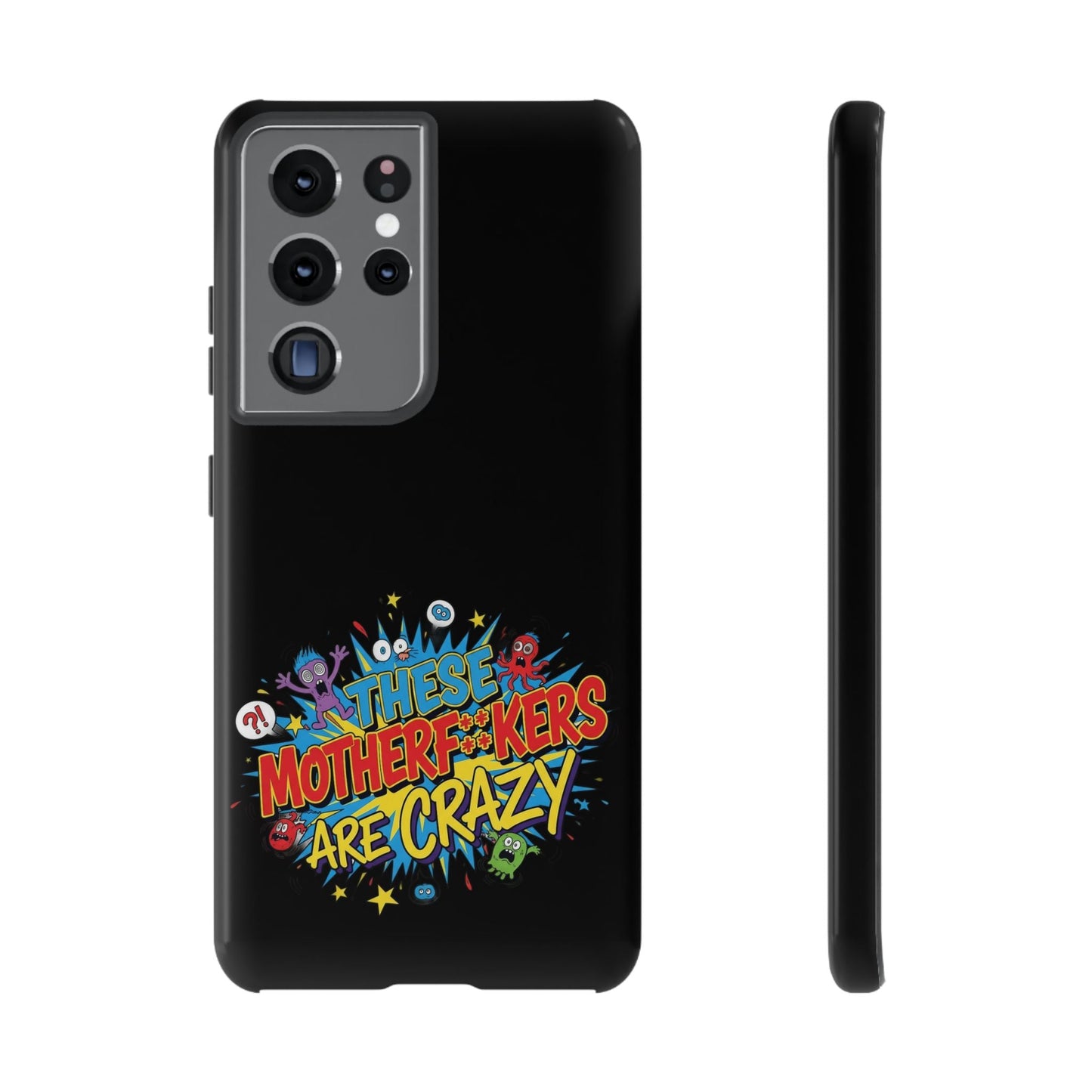 Funny Samsung phone case with bold colorful "These Motherf**kers Are Crazy" graphic and protective full-wrap design