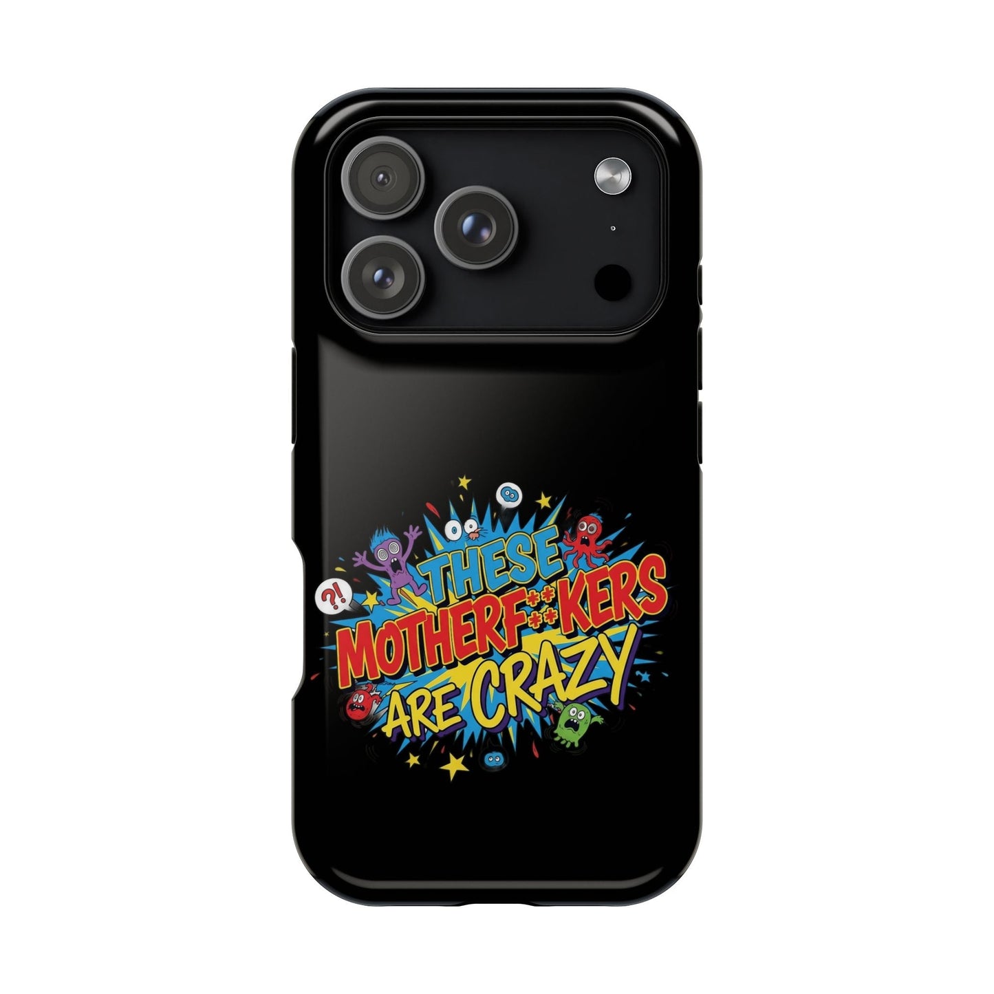 Black iPhone Case with bold colorful "These Motherf++kers Are Crazy" graphic and impact-resistant protection