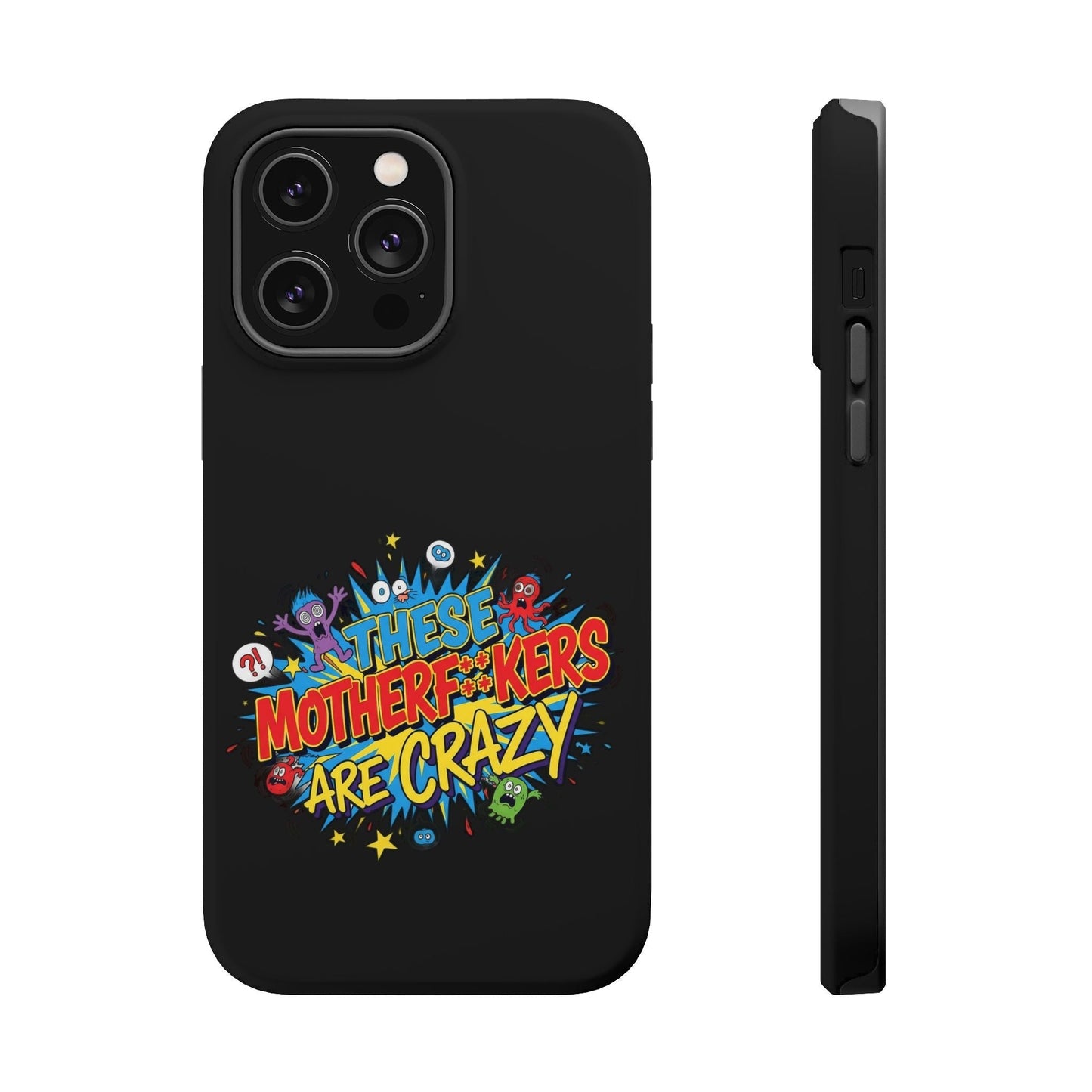 Black iPhone case with colorful "These Motherf++kers Are Crazy" text and cartoon graphics, impact-resistant design, MagSafe compatible