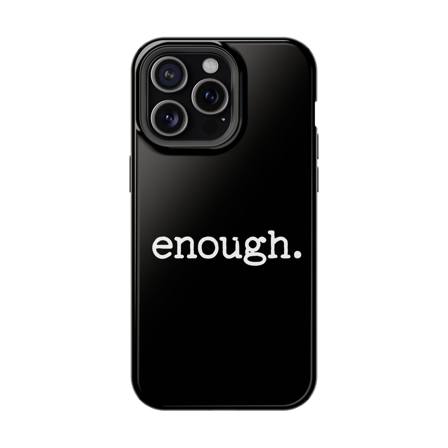 Black iPhone case with bold white "enough." text protest statement design, MagSafe compatible protective cover